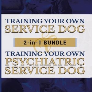 Training Your Own Service Dog AND Psychiatric Service Dog: 2 Books IN 1 BUNDLE!