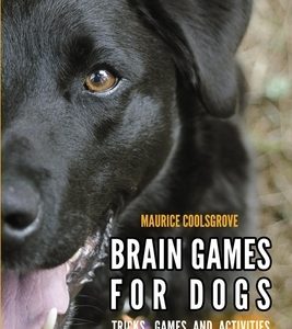 Brain Games for Dogs: Tricks, Games and Activities for Train your Dog Wellness and Intelligence