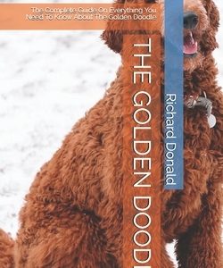 The Golden Doodle: The Complete Guide On Everything You Need To Know About The Golden Doodle