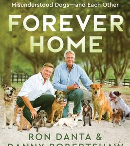 Forever Home: How We Turned Our House Into a Haven for Abandoned, Abused, and Misunderstood Dogs--And Each Other