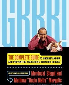 Grrr!: The Complete Guide to Understanding and Preventing Aggressive Behavior