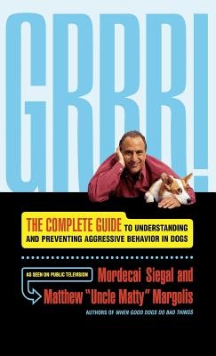 Grrr!: The Complete Guide to Understanding and Preventing Aggressive Behavior