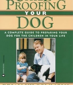 Childproofing Your Dog: A Complete Guide to Preparing Your Dog for the Children in Your Life