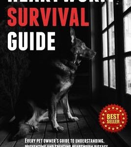Heartworm Survival Guide: Every Pet Owner's Guide to Understanding, Preventing and Treating Heartworm Disease