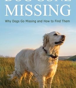 Dog Gone Missing: Why Dogs Go Missing and How to Find Them
