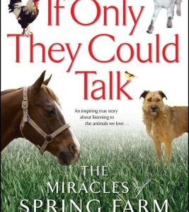 If Only They Could Talk: The Miracles of Spring Farm