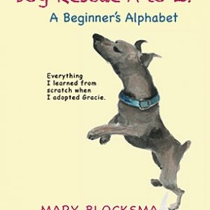Dog Rescue A to Z: A Beginner's Memoir
