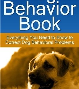 Dog Behavior Book: Everything You Need to Know to Correct Dog Behavioral Problems