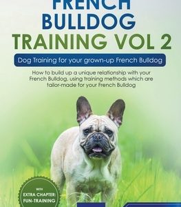 French Bulldog Training Vol 2 - Dog Training for Your Grown-up French Bulldog