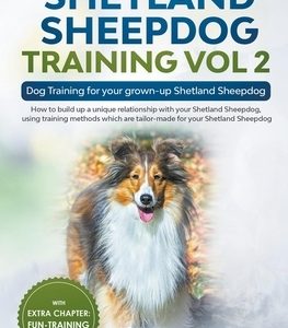 Shetland Sheepdog Training Vol 2 - Dog Training for your grown-up Shetland Sheepdog