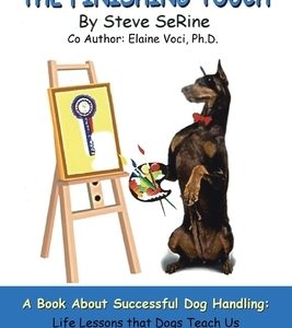 The Finishing Touch: A Book About Successful Dog Handling: Life Lessons That Dogs Teach Us