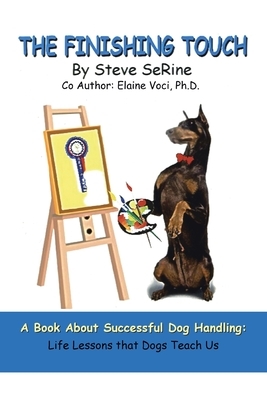 The Finishing Touch: A Book About Successful Dog Handling: Life Lessons That Dogs Teach Us