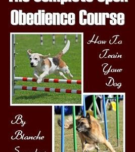 The Complete Open Obedience Course: How To Train Your Dog