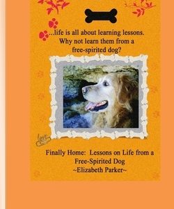 Finally Home: Lessons on Life from a Free-Spirited Dog