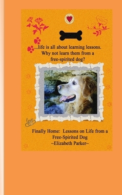 Finally Home: Lessons on Life from a Free-Spirited Dog