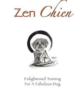 The Zen Chien: Enlightened Training For A Fabulous Dog