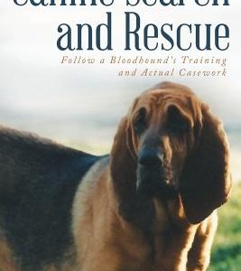 Canine Search and Rescue: Follow a Bloodhound's Training and Actual Case Work