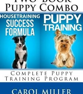 Puppy Training Combo: Housetraining Success Formula & Six Weeks to a Better-Behaved Puppy: Complete Puppy Training Program