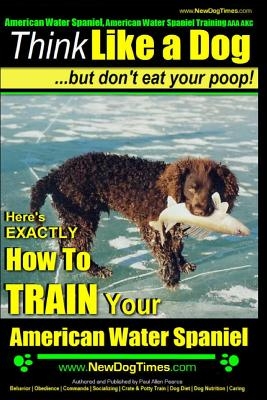 American Water Spaniel, American Water Spaniel Training AAA Akc: Think Like a Dog, But Don't Eat Your Poop! - American Water Spaniel Breed Expert Trai