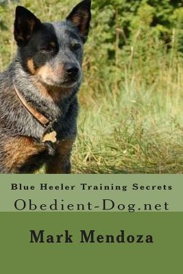 Blue Heeler Training Secrets: Obedient-Dog.net