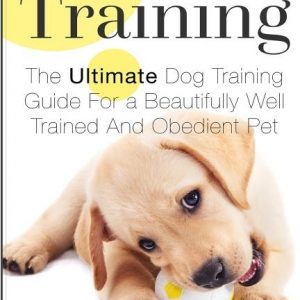 Dog Training: The Ultimate Dog Training Guide For a Beautifully Well Trained And Obedient Dog or Puppy
