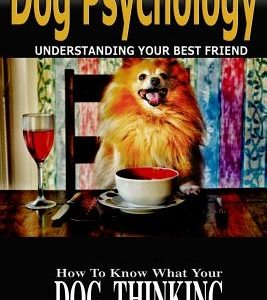 Dog Psychology: How to Know What Your Dog is Thinking, Understanding Your Best Friend
