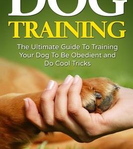Dog Training: The Ultimate Guide To Training Your Dog To Be Obedient and Do Cool Tricks