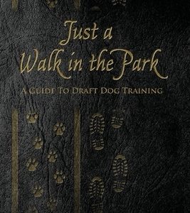 Just a Walk in the Park: A Guide to Draft Dog Training