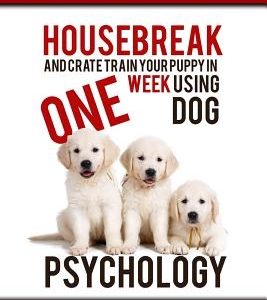 Puppy Training: Housebreak and Crate Train Your Puppy in One Week Using Dog Psychology
