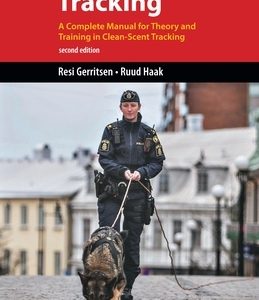 K9 Professional Tracking: A Complete Manual for Theory and Training in Clean-Scent Tracking