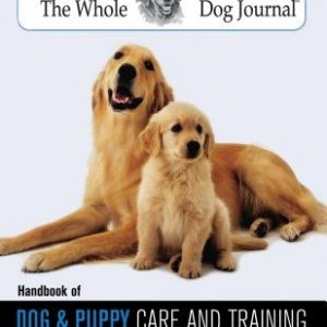 Whole Dog Journal Handbook of Dog and Puppy Care and Training