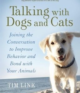 Talking with Dogs and Cats: Joining the Conversation to Improve Behavior and Bond with Your Animals