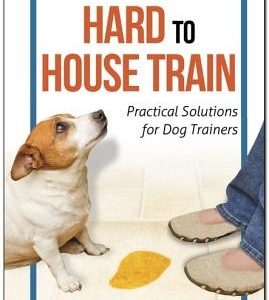 Hard to House Train: Practical Solutions for Dog Trainers