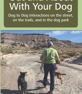 Out and About with Your Dog: Dog to Dog Interactions on the street, on the trails, and in the dog park