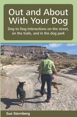 Out and About with Your Dog: Dog to Dog Interactions on the street, on the trails, and in the dog park