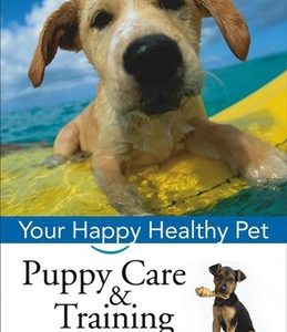 Puppy Care & Training: Your Happy Healthy Pet