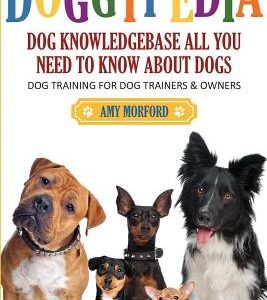 Doggypedia: All You Need to Know about Dogs: Dog Training for Both Trainers and Owners