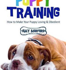 Puppy Training: From Day 1 to Adulthood: How to Make Your Puppy Loving and Obedient