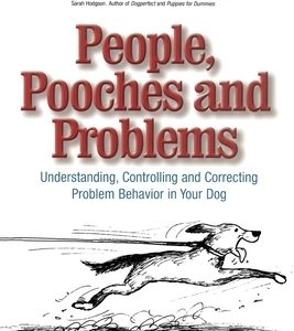 People, Pooches and Problems: Understanding, Controlling and Correcting Problem Behavior in Your Dog