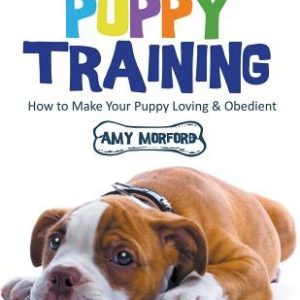 Puppy Training: From Day 1 to Adulthood (Large Print): How to Make Your Puppy Loving and Obedient