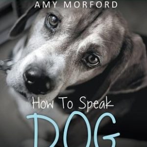 How to Speak Dog (Large Print): Dog Training Simplified For Dog Owners
