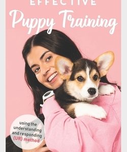 Effective Puppy Training: An easy dog training guide for your successful puppies training and dog rearing using the understanding and responding