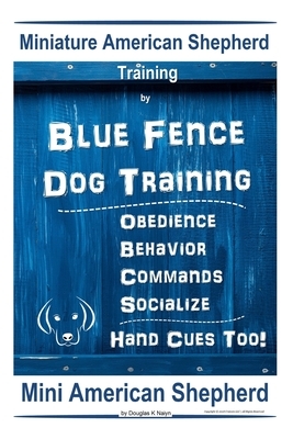 Miniature American Shepherd Training By Blue Fence - Dog Training Obedience - Behavior, Commands - Socialize, Hand Cues Too! Mini American Shepherd: M