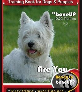 Westie Dogs Training Book for Dogs & Puppies by Boneup Dog Training: Are You Ready to Bone Up? Easy Steps * Fast Results Westie Dogs