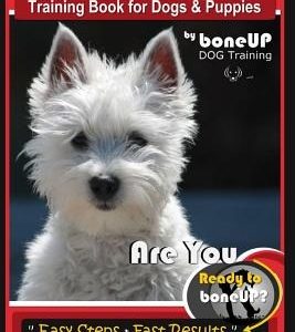 Westie, Westie Training Book for Dogs & Puppies by Boneup Dog Training: Are You Ready to Bone Up? Easy Steps * Fast Results Westie Westie Training