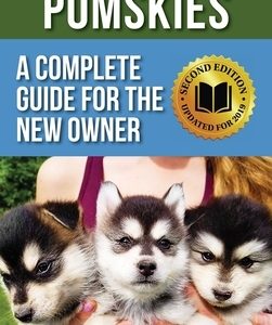 Pomskies: Training, Feeding, and Loving your New Pomsky Dog (Second Edition)