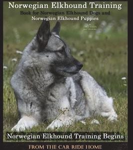 Norwegian Elkhound Training Book for Norwegian Elkhound Dogs & Norwegian Elkhound Puppies By D!G THIS DOG Training: Norwegian Elkhound Training Begins