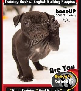 English Bulldog Puppy Training Book for English Bulldog Puppies by Boneup Dog Tr: Are You Ready to Bone Up? Easy Training * Fast Results English Bulld