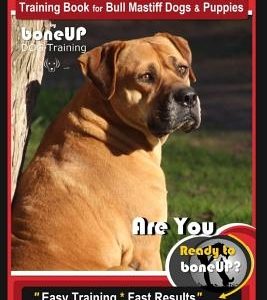 Bull Mastiff Training Book for Dogs & Puppies by Boneup Dog Training: Are You Ready to Bone Up? Easy Training * Fast Results Bull Mastiff Training