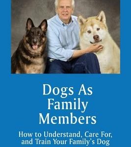 Dogs As Family Members: How to Understand, Care For, and Train Your Family's Dog